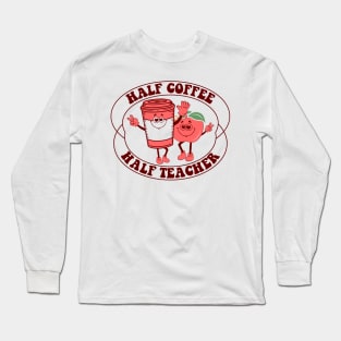 Half Coffee Half Teacher Long Sleeve T-Shirt